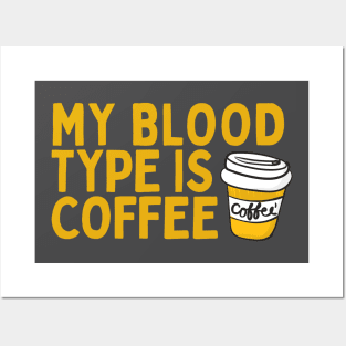 My Blood Type is Coffee Posters and Art